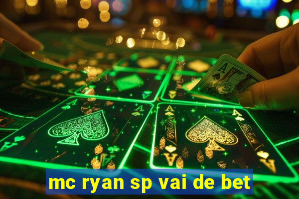 mc ryan sp vai de bet